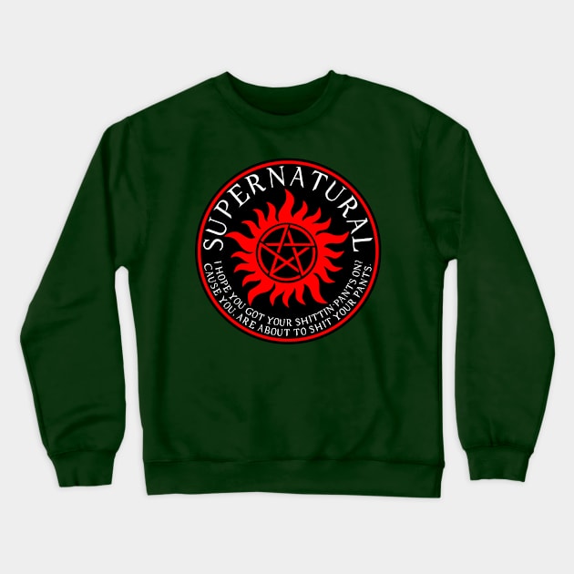 Supernatural I hope you got your shittin pants on Cause you are about to shit your pants Crewneck Sweatshirt by Ratherkool